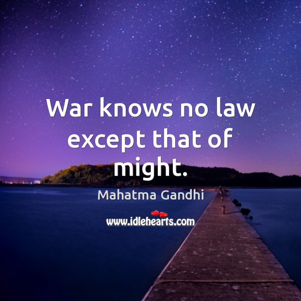 War knows no law except that of might. Mahatma Gandhi Picture Quote