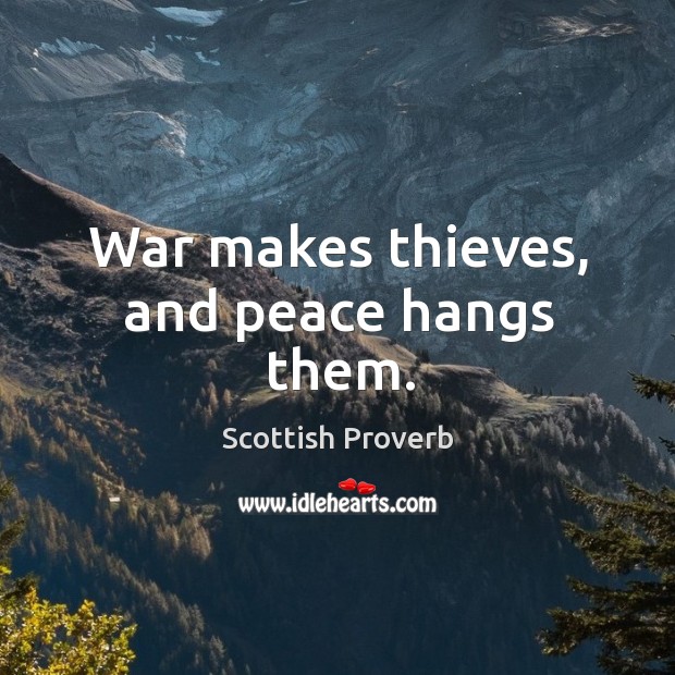 War makes thieves, and peace hangs them. Image