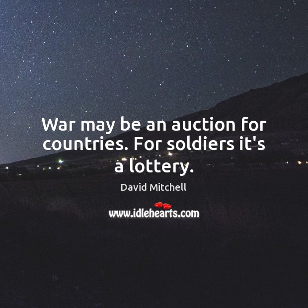 War may be an auction for countries. For soldiers it’s a lottery. Image