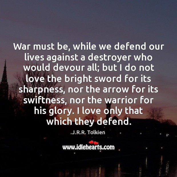 War must be, while we defend our lives against a destroyer who Image