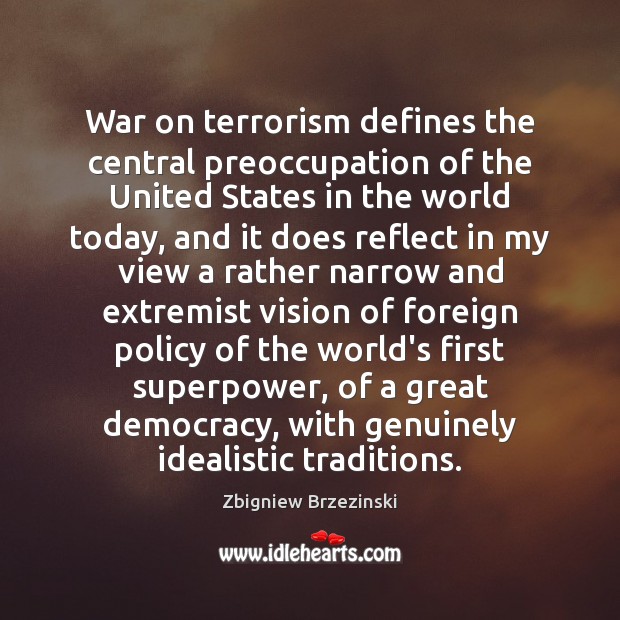 War on terrorism defines the central preoccupation of the United States in Zbigniew Brzezinski Picture Quote