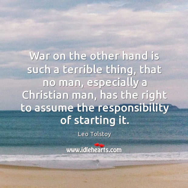 War on the other hand is such a terrible thing Leo Tolstoy Picture Quote