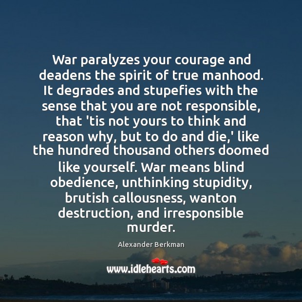 War paralyzes your courage and deadens the spirit of true manhood. It Image