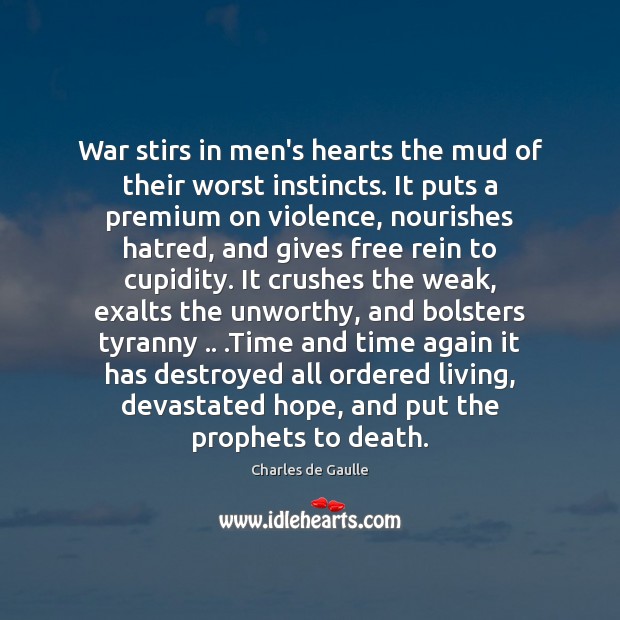 War stirs in men’s hearts the mud of their worst instincts. It Charles de Gaulle Picture Quote