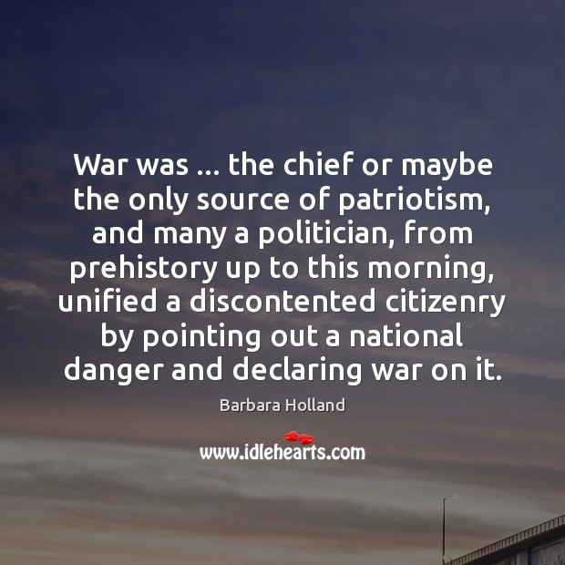 War was … the chief or maybe the only source of patriotism, and Image
