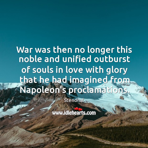 War was then no longer this noble and unified outburst of souls Stendhal Picture Quote