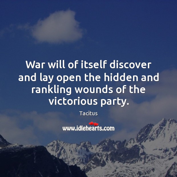 War will of itself discover and lay open the hidden and rankling Hidden Quotes Image
