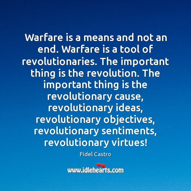 Warfare is a means and not an end. Warfare is a tool Fidel Castro Picture Quote