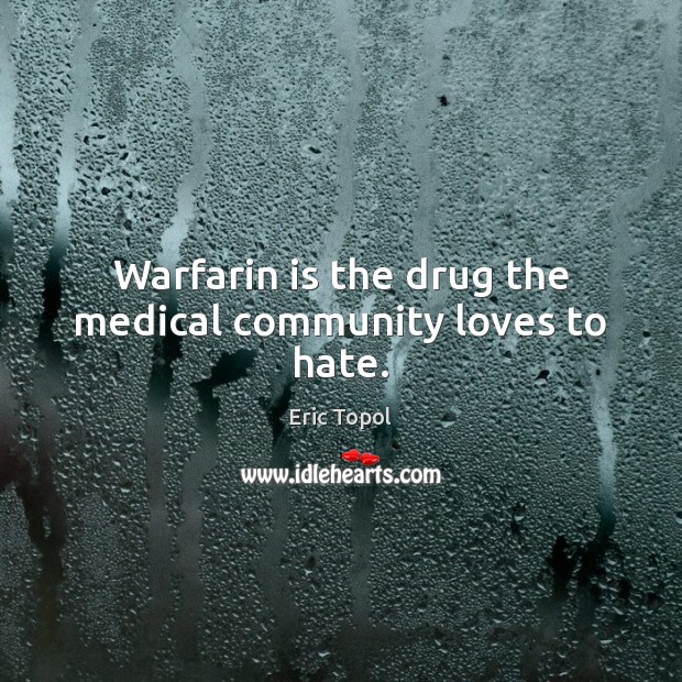 Warfarin is the drug the medical community loves to hate. Image