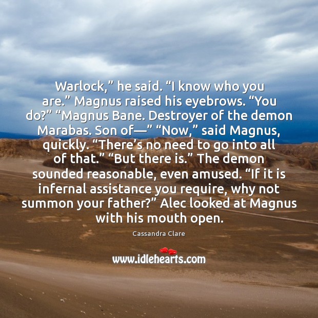 Warlock,” he said. “I know who you are.” Magnus raised his eyebrows. “ Image