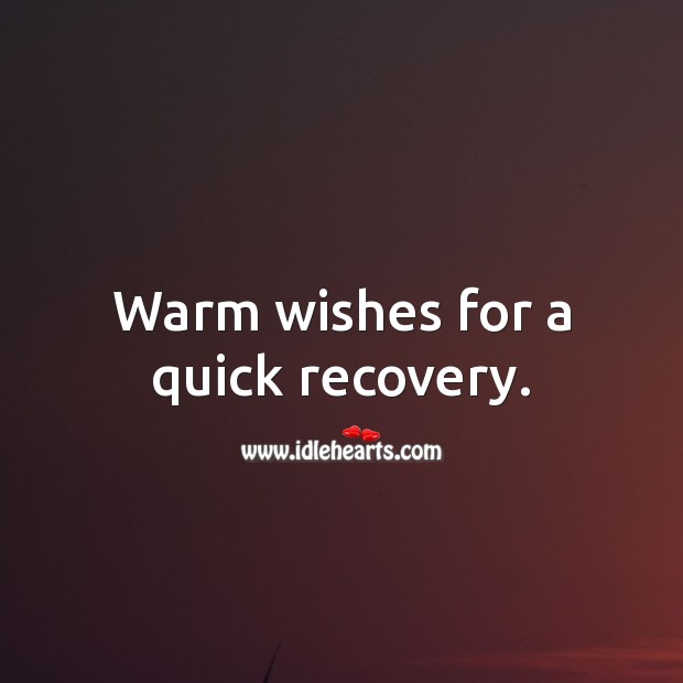 Warm wishes for a quick recovery. Get Well Soon Wishes Image