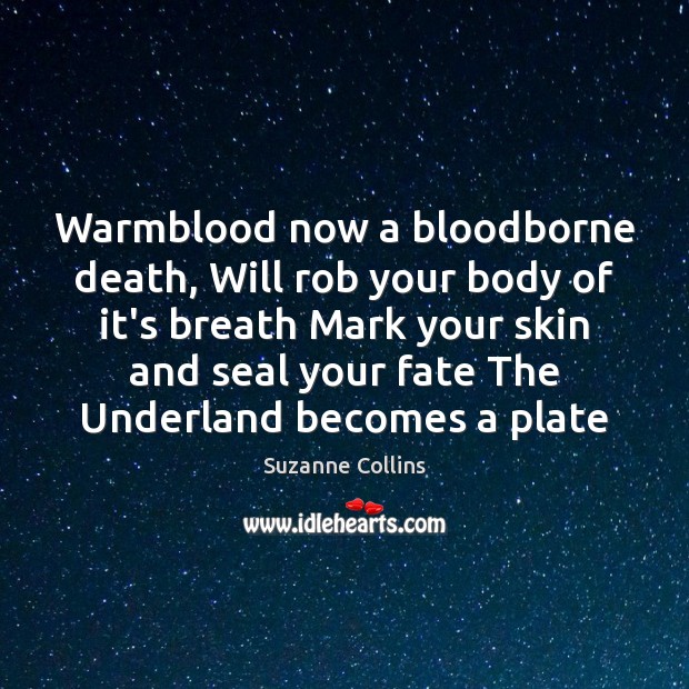 Warmblood now a bloodborne death, Will rob your body of it’s breath Image