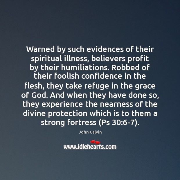 Warned by such evidences of their spiritual illness, believers profit by their John Calvin Picture Quote