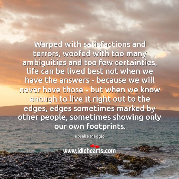 Warped with satisfactions and terrors, woofed with too many ambiguities and too Rosalie Maggio Picture Quote