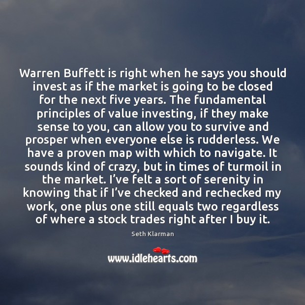 Warren Buffett is right when he says you should invest as if Seth Klarman Picture Quote