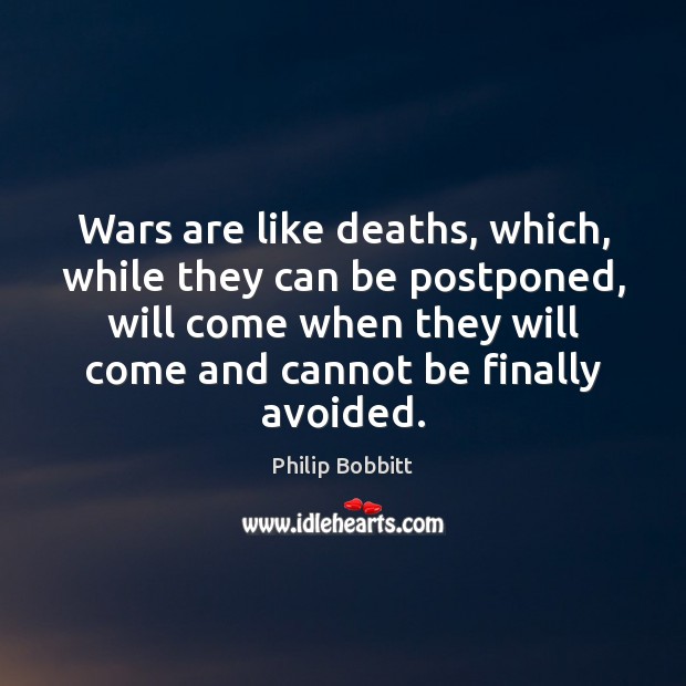 Wars are like deaths, which, while they can be postponed, will come Image