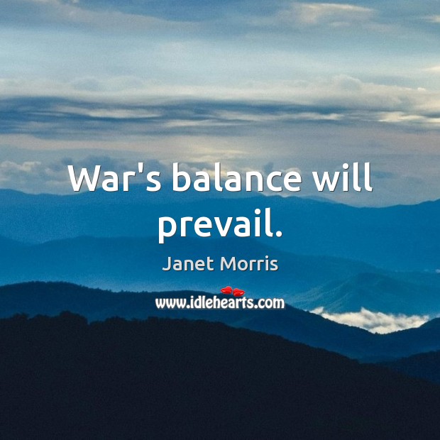 War’s balance will prevail. Image