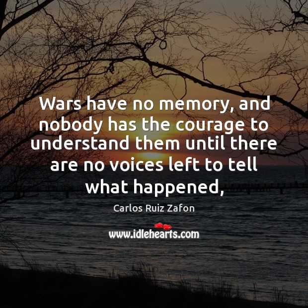 Wars have no memory, and nobody has the courage to understand them Image