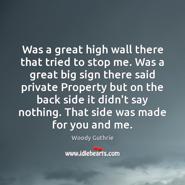 Was a great high wall there that tried to stop me. Was Woody Guthrie Picture Quote