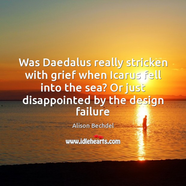 Was Daedalus really stricken with grief when Icarus fell into the sea? Alison Bechdel Picture Quote
