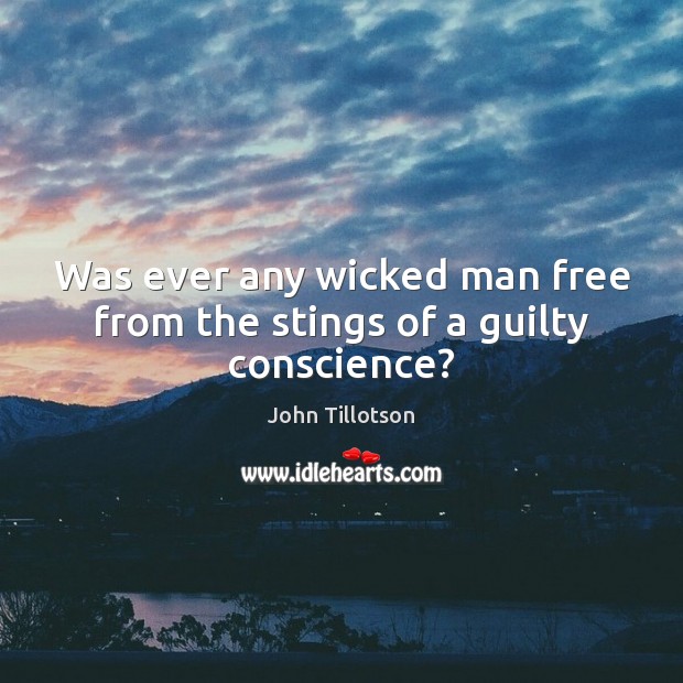 Was ever any wicked man free from the stings of a guilty conscience? Image