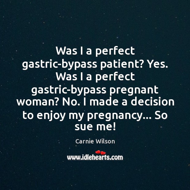 Was I a perfect gastric-bypass patient? Yes. Was I a perfect gastric-bypass Patient Quotes Image