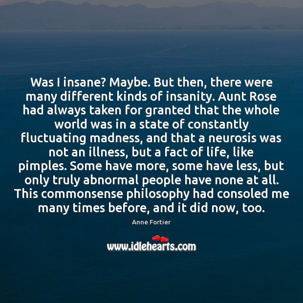 Was I insane? Maybe. But then, there were many different kinds of Anne Fortier Picture Quote