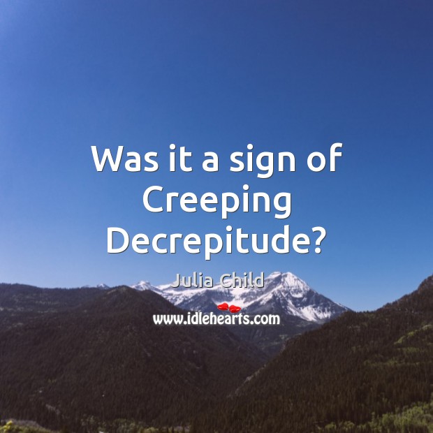 Was it a sign of Creeping Decrepitude? Image