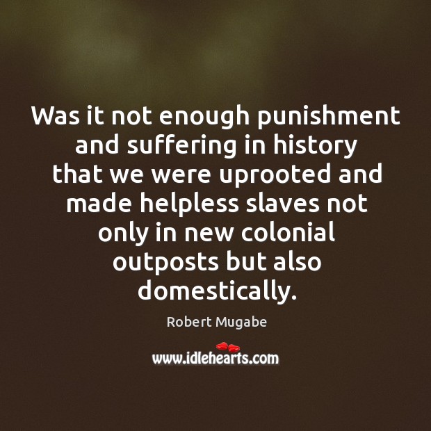 Was it not enough punishment and suffering in history that we were uprooted Image