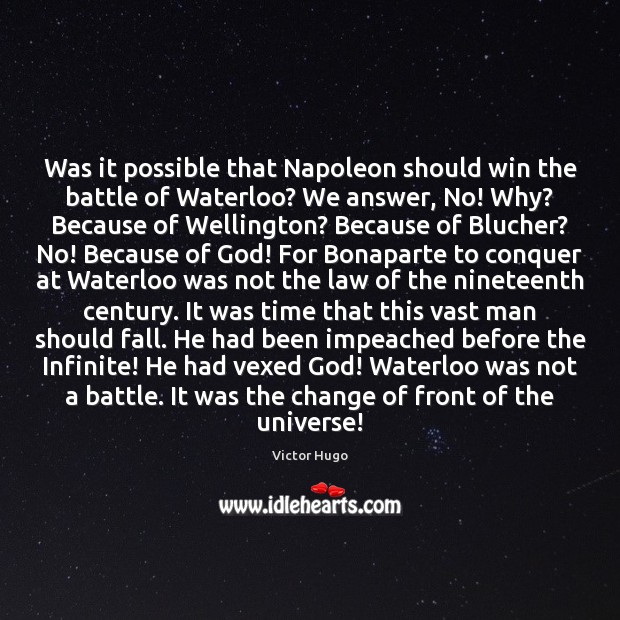Was it possible that Napoleon should win the battle of Waterloo? We Victor Hugo Picture Quote