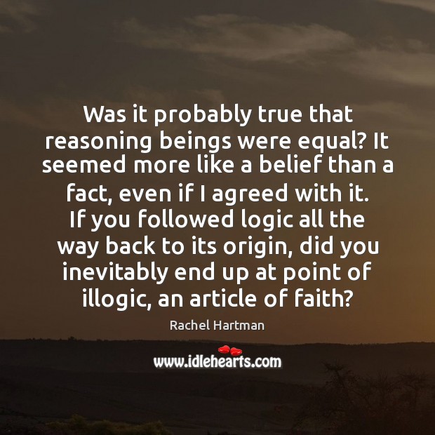 Was it probably true that reasoning beings were equal? It seemed more 