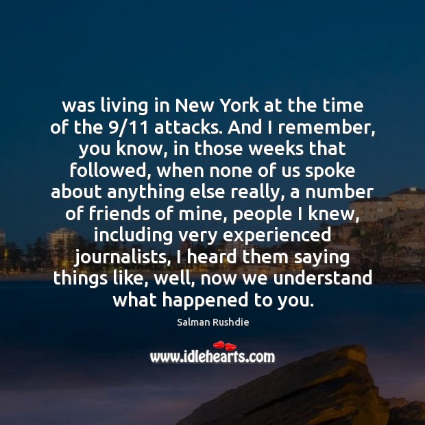 Was living in New York at the time of the 9/11 attacks. And Salman Rushdie Picture Quote
