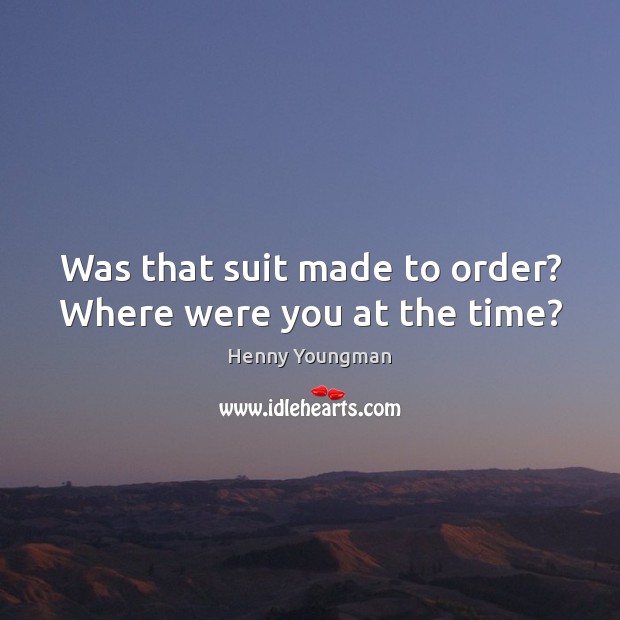 Was that suit made to order? Where were you at the time? Image