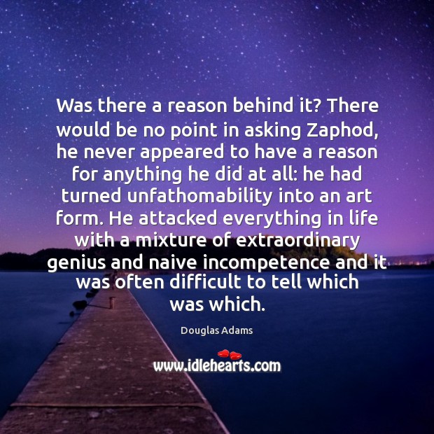 Was there a reason behind it? There would be no point in Douglas Adams Picture Quote