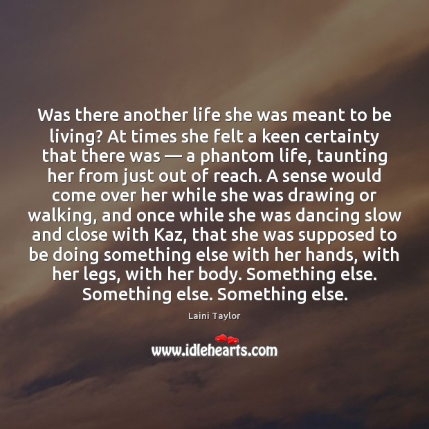 Was there another life she was meant to be living? At times Laini Taylor Picture Quote