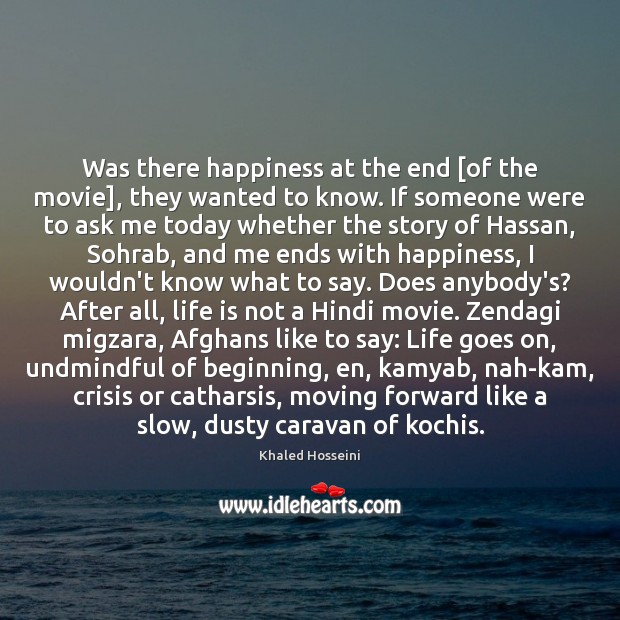 Was there happiness at the end [of the movie], they wanted to Khaled Hosseini Picture Quote