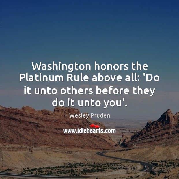 Washington honors the Platinum Rule above all: ‘Do it unto others before Image