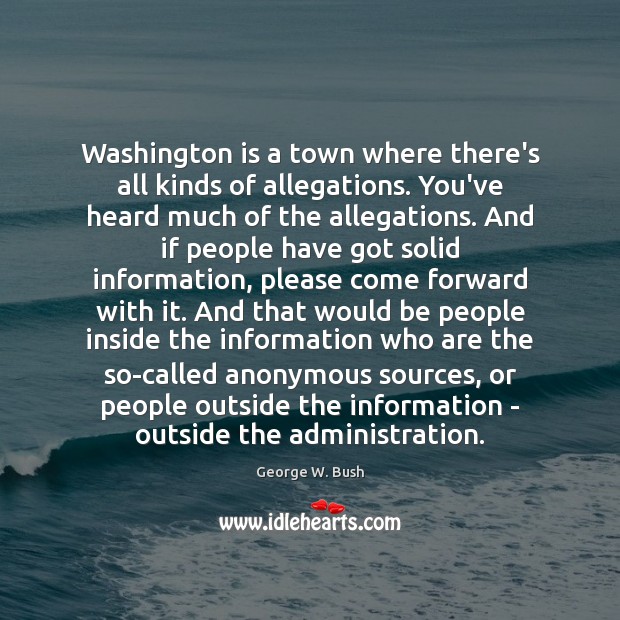 Washington is a town where there’s all kinds of allegations. You’ve heard 
