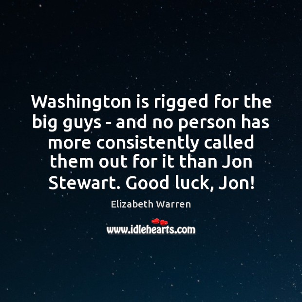 Washington is rigged for the big guys – and no person has Elizabeth Warren Picture Quote