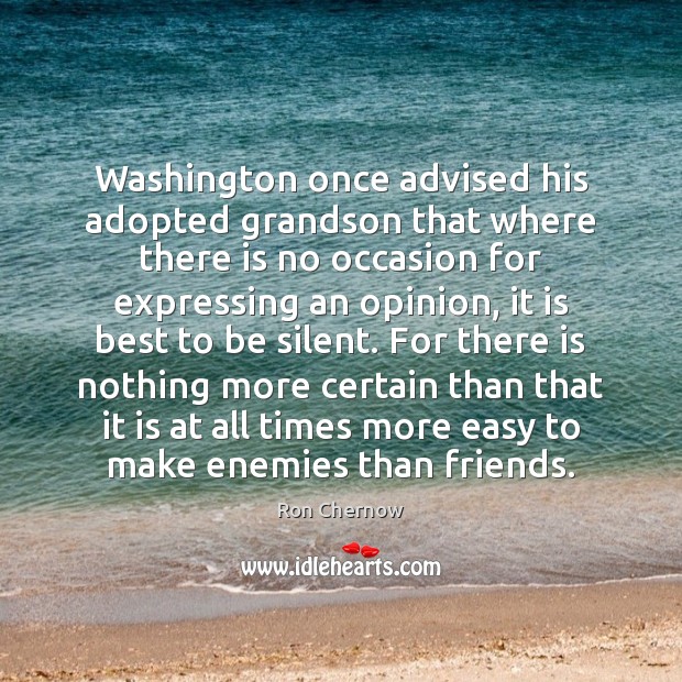 Washington once advised his adopted grandson that where there is no occasion Ron Chernow Picture Quote