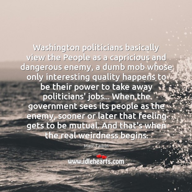 Washington politicians basically view the People as a capricious and dangerous enemy, Image
