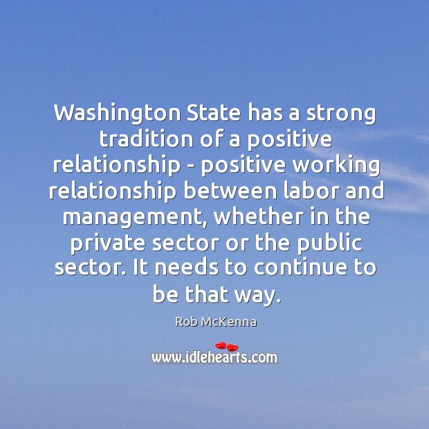 Washington State has a strong tradition of a positive relationship – positive Rob McKenna Picture Quote