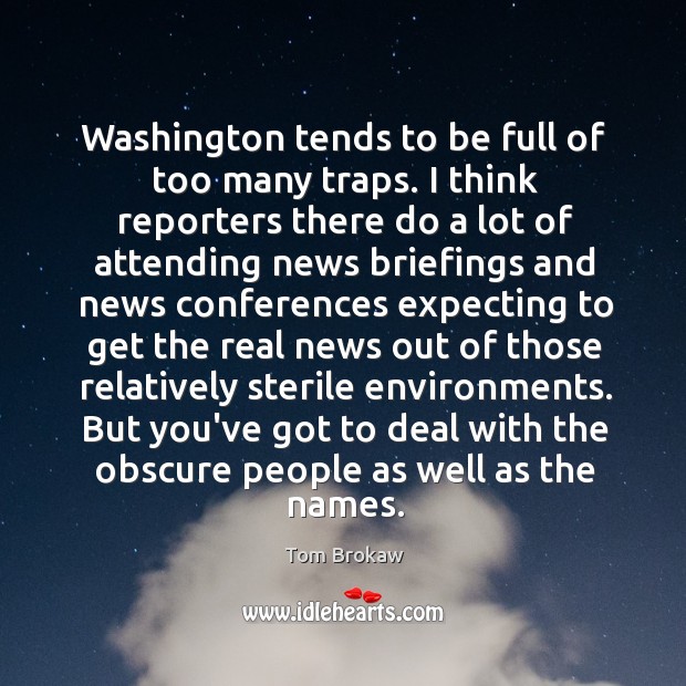 Washington tends to be full of too many traps. I think reporters 