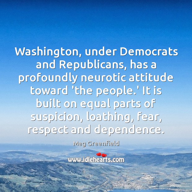 Washington, under Democrats and Republicans, has a profoundly neurotic attitude toward ‘the 