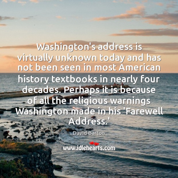 Washington’s address is virtually unknown today and has not been seen in David Barton Picture Quote