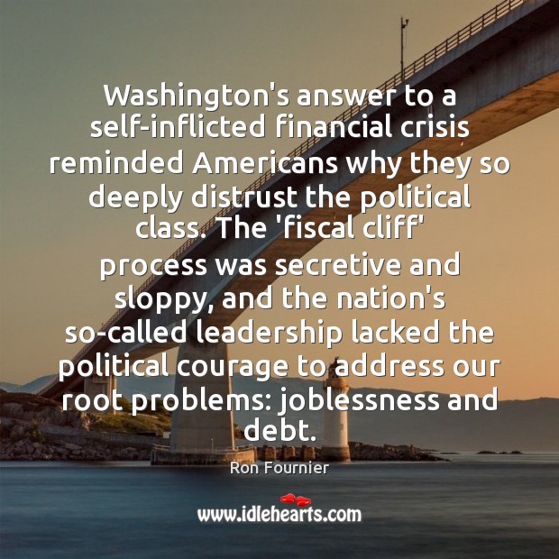 Washington’s answer to a self-inflicted financial crisis reminded Americans why they so Image