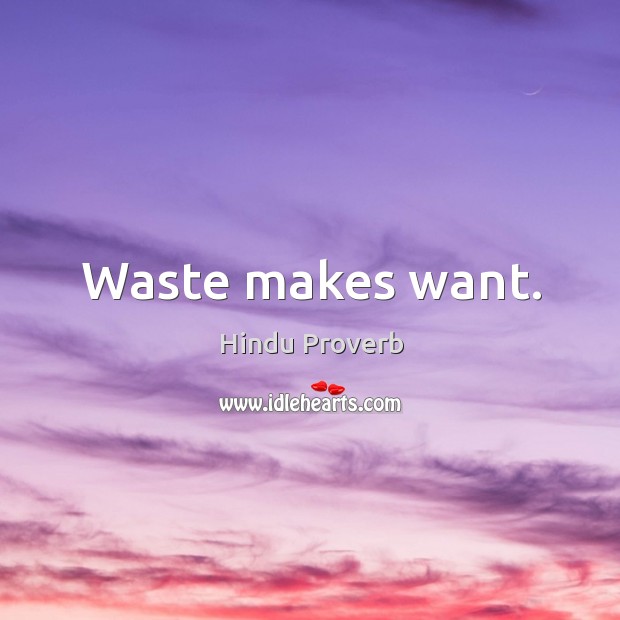 Waste makes want. Hindu Proverbs Image