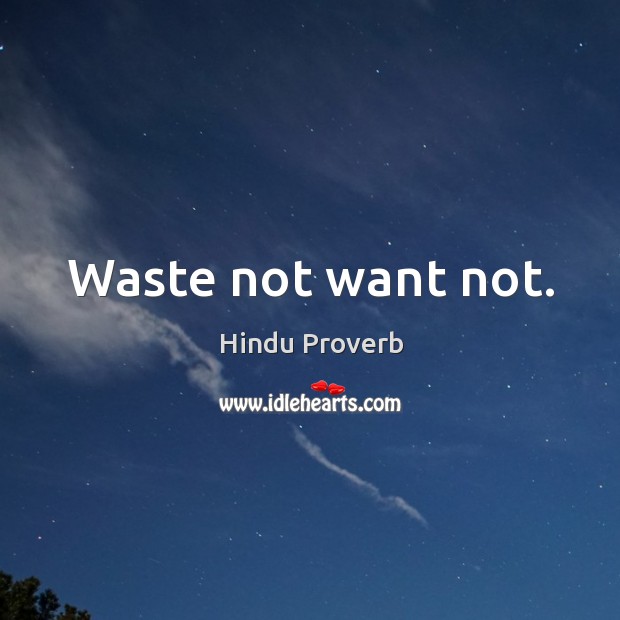 Waste not want not. Hindu Proverbs Image