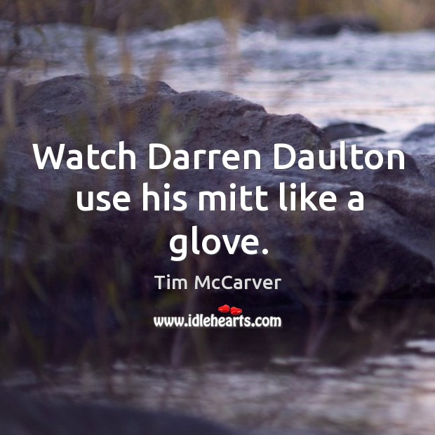 Watch Darren Daulton use his mitt like a glove. Tim McCarver Picture Quote