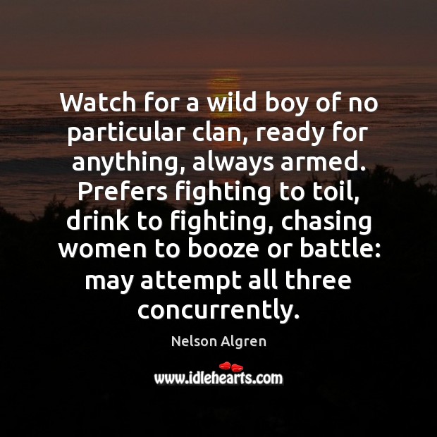 Watch for a wild boy of no particular clan, ready for anything, Nelson Algren Picture Quote